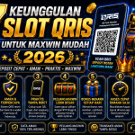 7 Keunggulan Slot Qris Untuk Maxwin Mudah 2026